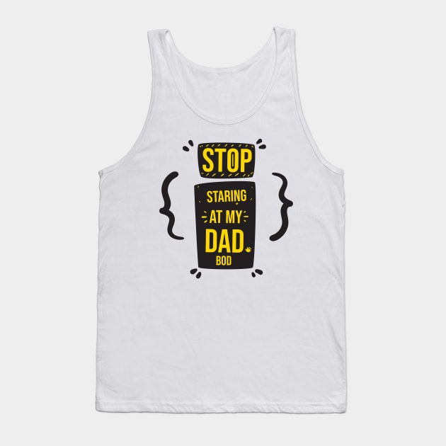 Stop Staring at My Dad Bod Funny Gift Father's Day Tank Top by DonVector